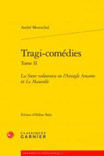 Couverture du livre « Tragi-comédies t.II ; soeur valeureuse ou l'aveugle amante ; le mausolée » de Andre Mareschal aux éditions Classiques Garnier