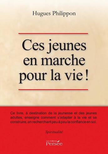 Couverture du livre « Ces jeunes en marche pour la vie ! » de Hugues Philippon aux éditions Persee