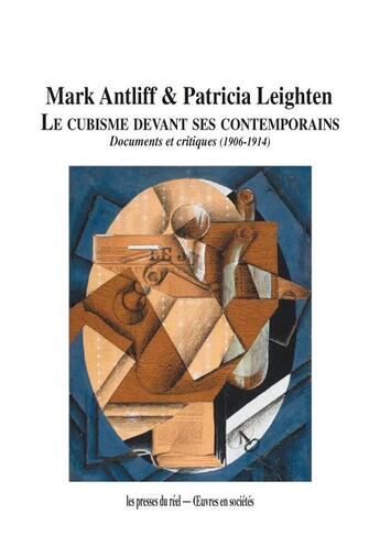 Couverture du livre « Le cubisme devant ses contemporains ; documents et critiques (1906-1914) » de Mark Antliff et Patricia Dee Leighten aux éditions Les Presses Du Reel