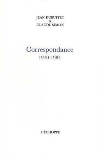 Couverture du livre « Correspondance 1970-1984 » de Dubuffet & Simon aux éditions L'echoppe