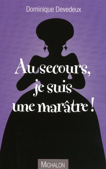 Couverture du livre « Au secours, je suis une marâtre ! » de Dominique Devedeux aux éditions Michalon