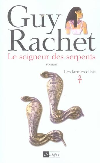 Couverture du livre « Le seigneur des serpents. les larmes d isis* » de Guy Rachet aux éditions Archipel