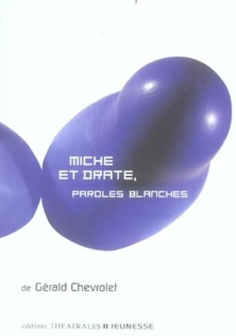 Couverture du livre « Miche et drate, paroles blanches » de Chevrolet G aux éditions Theatrales