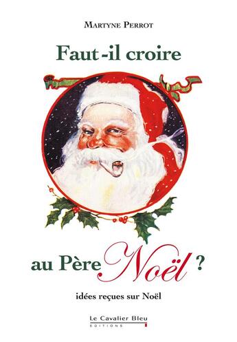 Couverture du livre « Faut-il croire au Père Noël ? idées reçues sur Noël » de Martyne Perrot aux éditions Le Cavalier Bleu