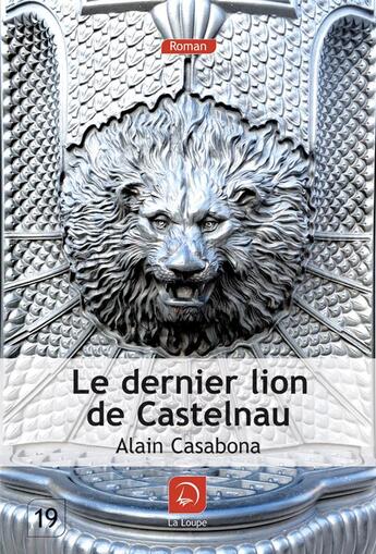 Couverture du livre « Le dernier lion de castelnau (grands caracteres) » de Alain Casabona aux éditions Editions De La Loupe