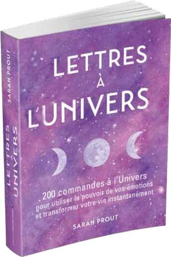 Couverture du livre « Lettres à l'univers ; 200 commandes à l'univers pour utiliser le pouvoir de vos émotions et transformer votre vie instantanément » de Sarah Prout aux éditions Contre-dires