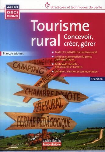 Couverture du livre « Tourisme rural ; concevoir, créer, gérer (5e édition) » de Francois Moinet aux éditions France Agricole