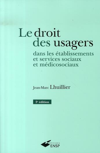 Couverture du livre « Le droit des usagers dans les établissements et services sociaux et médico-sociaux (3e edition) » de Lhuillier Jm aux éditions Ehesp