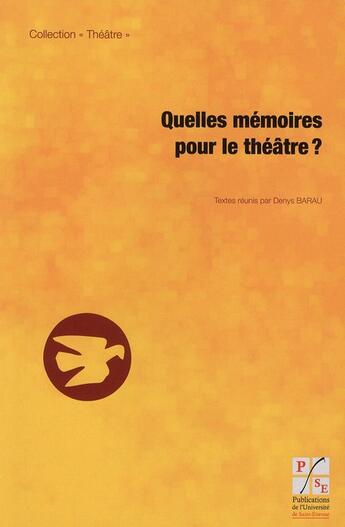 Couverture du livre « Quelles mémoires pour le théâtre ? » de Denys Barau aux éditions Pu De Saint Etienne