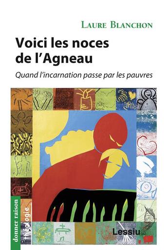 Couverture du livre « Voici les noces de l'agneau ; quand l'incartion passe par les pauvres » de Laure Blanchon aux éditions Lessius