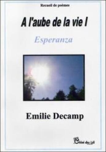 Couverture du livre « À l'aube de la vie t.1 » de Emilie Decamp aux éditions Chloe Des Lys