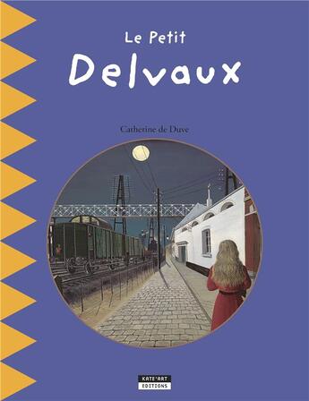 Couverture du livre « Le petit Delvaux » de Catherine De Duve aux éditions Kate'art