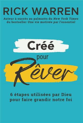 Couverture du livre « Créé pour rêver : 6 étapes utilisées par dieu pour faire grandir notre foi » de Rick Warren aux éditions Motive Par L'essentiel