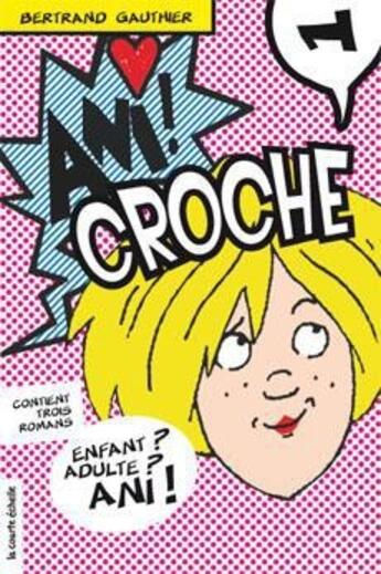 Couverture du livre « Ani croche t.1 » de Bertrand Gauthier aux éditions La Courte Echelle