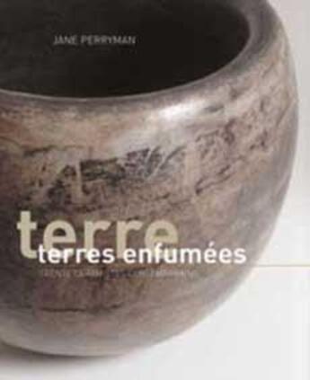 Couverture du livre « Terres enfumées ; art et techniques de 29 artistes contemporains » de Jane Perryman aux éditions La Revue De La Ceramique Et Du Verre