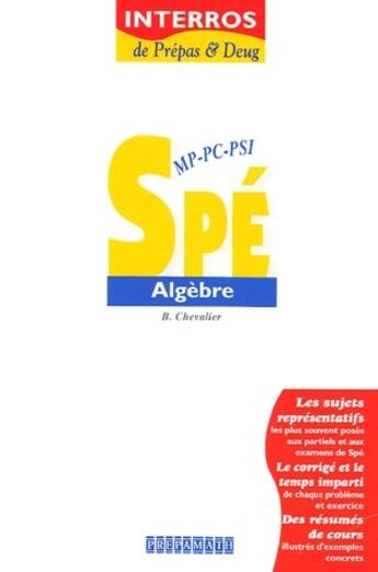 Couverture du livre « Interros de prépas & Deug ; spé algèbre ; MP, PC, PSI » de B Chevalier aux éditions Prepamath