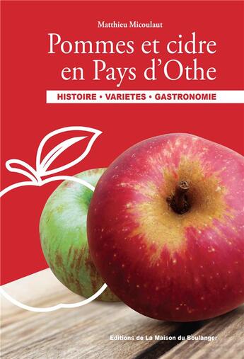 Couverture du livre « Pommes et cidre en pays d'othe - histoire, varietes, gastronomie » de Micoulaut Matthieu aux éditions La Maison Du Boulanger