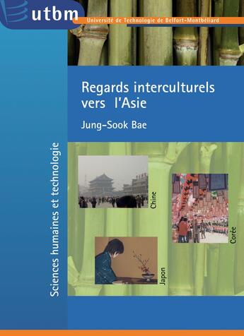 Couverture du livre « Regards interculturels vers l'Asie : Chine, Corée, Japon » de Jung-Sook Bae aux éditions Utbm