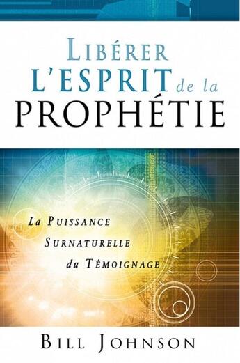 Couverture du livre « Libérer l'esprit de la prophétie » de Bill Jonhson aux éditions Eph