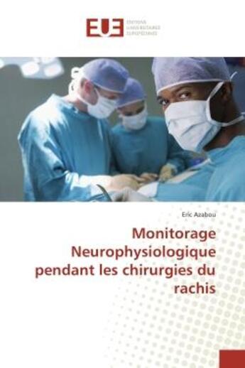 Couverture du livre « Monitorage Neurophysiologique pendant les chirurgies du rachis » de Eric Azabou aux éditions Editions Universitaires Europeennes