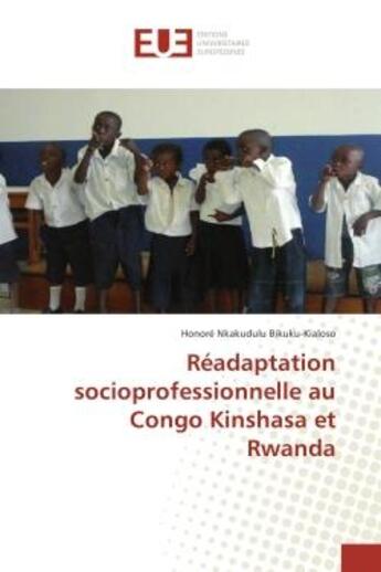 Couverture du livre « Readaptation socioprofessionnelle au Congo Kinshasa et Rwanda » de Honoré Bikuku-Kialoso aux éditions Editions Universitaires Europeennes