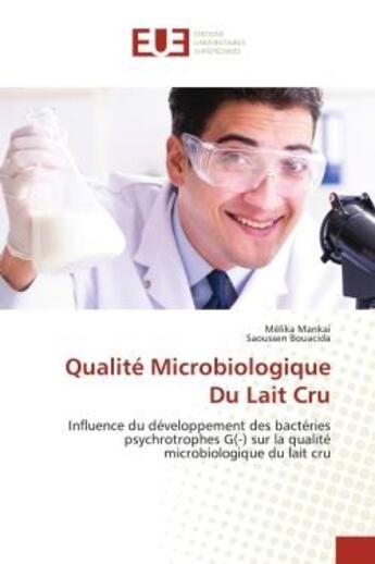 Couverture du livre « Qualite microbiologique du lait cru - influence du developpement des bacteries psychrotrophes g(-) s » de Mankai/Bouacida aux éditions Editions Universitaires Europeennes