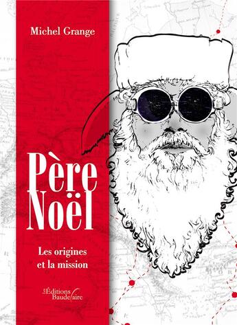 Couverture du livre « Père Noël ; les origines et la mission » de Michel Grange aux éditions Baudelaire