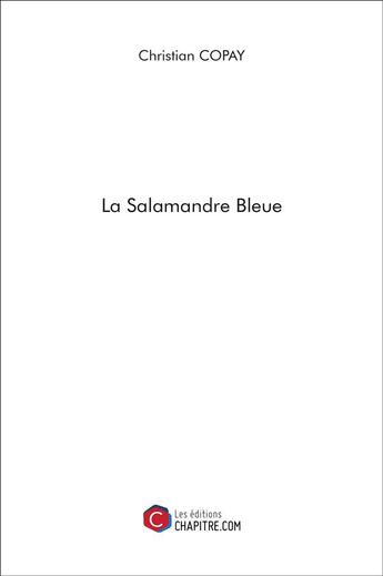 Couverture du livre « La salamandre bleue » de Christian Copay aux éditions Chapitre.com