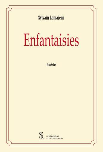 Couverture du livre « Enfantaisies » de Sylvain Lemajeur aux éditions Sydney Laurent