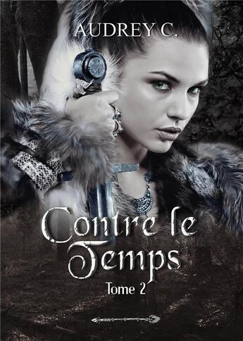 Couverture du livre « Contre le temps Tome 2 » de Audrey C. aux éditions Bookelis