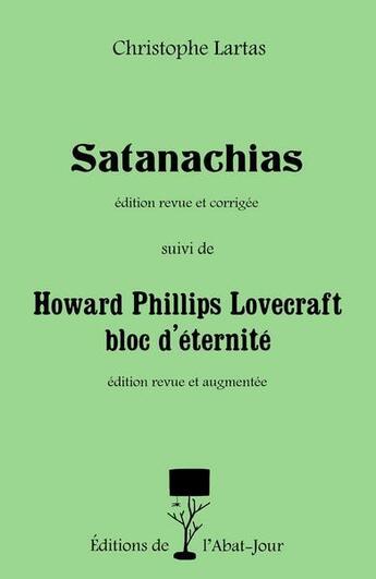 Couverture du livre « Satanachias ; Howard Phillips Lovecraft bloc d'éternité » de Christophe Lartas aux éditions Editions De L'abat Jour