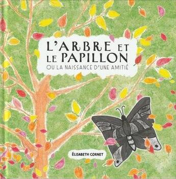 Couverture du livre « L'arbre et le Papillon : ou la naissance d'une amitié » de Elisabeth Cornet aux éditions Encres De Siagne