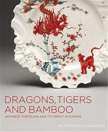 Couverture du livre « Dragons tigers and bamboo - japenese porcelain and its impact in europe » de Impey/Jorg aux éditions Douglas & Macintyre