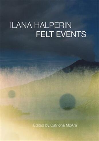 Couverture du livre « Ilana Halperin : felt events » de Catriona Mcara aux éditions Strange Attract