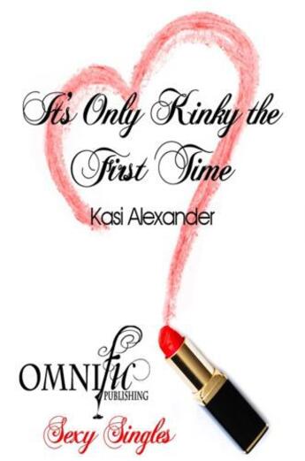 Couverture du livre « It's Only Kinky the First Time » de Alexander Kasi aux éditions Omnific Publishing