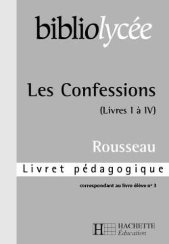 Couverture du livre « Bibliolycee - les confessions, j-j rousseau - livret pedagogique » de Le Quintrec Elisabet aux éditions Hachette Education