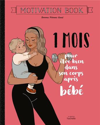 Couverture du livre « Motivation book : 1 mois pour être bien dans son corps après bébé » de Emma Fitness Goal aux éditions Hachette Pratique