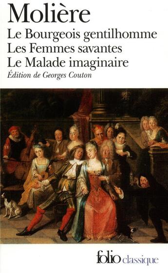 Couverture du livre « Le Bourgeois gentilhomme - Les Femmes savantes - Le Malade imaginaire » de Moliere aux éditions Folio