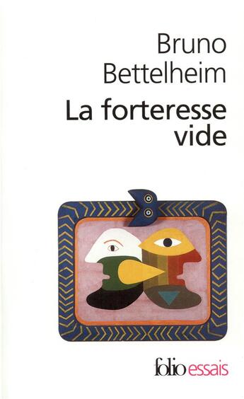 Couverture du livre « La forteresse vide : l'autisme infantile et la naissance du soi » de Bruno Bettelheim aux éditions Folio