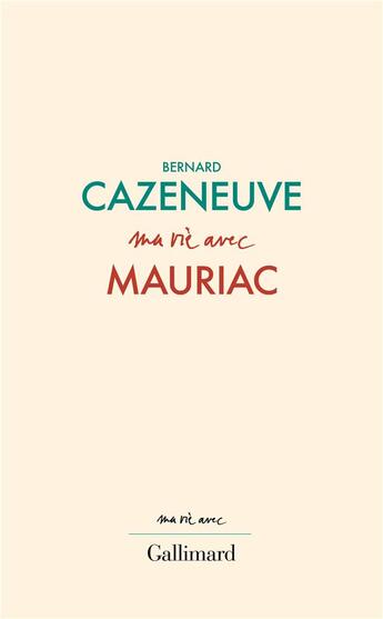 Couverture du livre « Ma vie avec Mauriac » de Bernard Cazeneuve aux éditions Gallimard