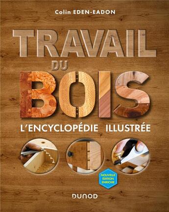 Couverture du livre « Travail du bois ; l'encyclopédie illustrée (2e édition) » de Colin Eden-Eadon aux éditions Dunod