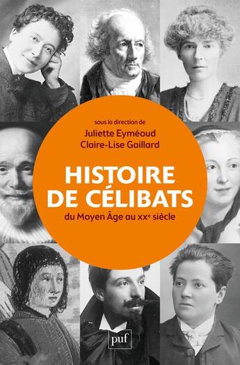 Couverture du livre « Une histoire des célibats : du Moyen Âge au XXe siècle » de Juliette Eyméoud et Claire-Lise Gaillard aux éditions Puf