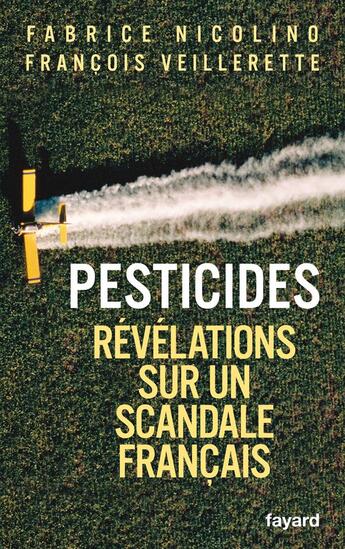 Couverture du livre « Pesticides ; révélations sur un scandale français » de Nicolino Fabrice et Francois Veillerette aux éditions Fayard