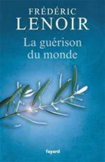 Couverture du livre « La guérison du monde » de Frederic Lenoir aux éditions Fayard