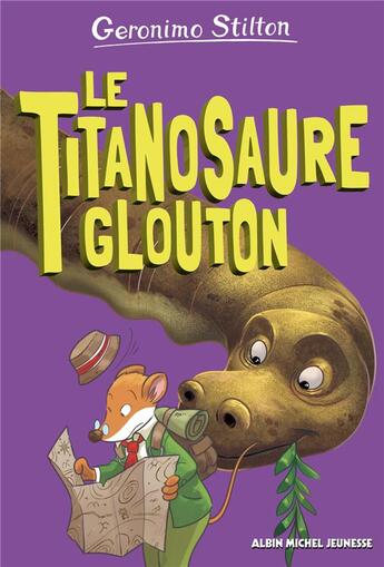 Couverture du livre « Sur l'île des derniers dinosaures Tome 4 : le titanosaure glouton » de Geronimo Stilton aux éditions Albin Michel