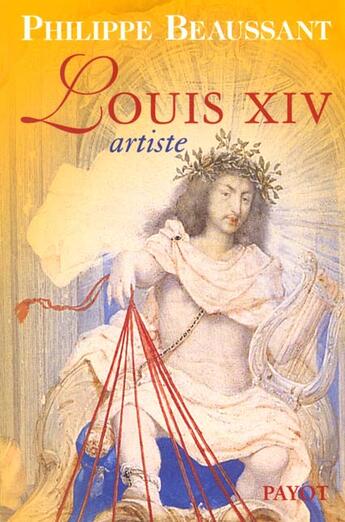 Couverture du livre « Louis xiv artiste » de Philippe Beaussant aux éditions Payot