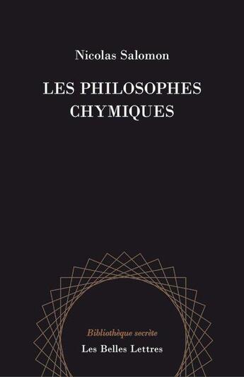 Couverture du livre « Les philosophes chymiques » de Nicolas Salomon aux éditions Belles Lettres