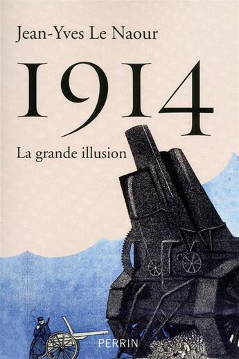 Couverture du livre « 1914 ; la grande illusion » de Jean-Yves Le Naour aux éditions Perrin