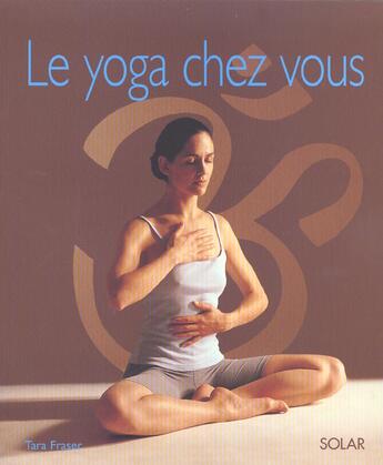 Couverture du livre « Le yoga chez vous » de Tara Fraser aux éditions Solar