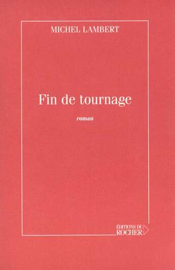 Couverture du livre « Fin de tournage » de Michel Lambert aux éditions Rocher